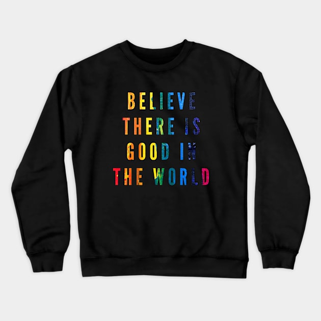 Believe There is Good in the World Crewneck Sweatshirt by 29 hour design